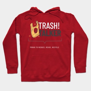 Trash Talker: Proud to Reduce, Reuse, Recycle Hoodie